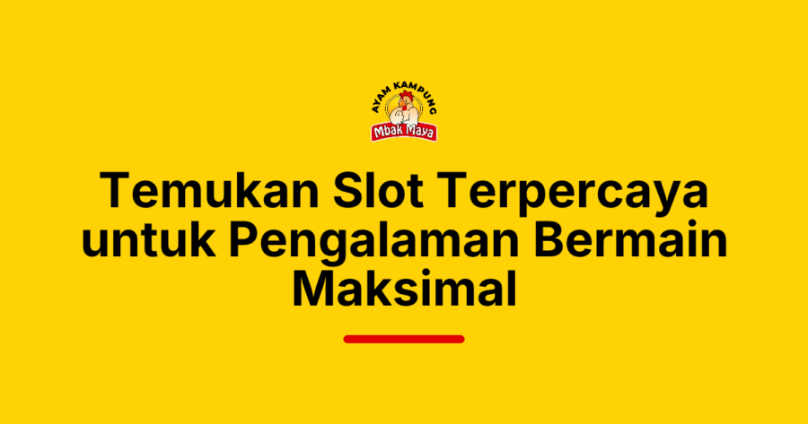 Temukan Slot Terpercaya untuk Pengalaman Bermain Maksimal