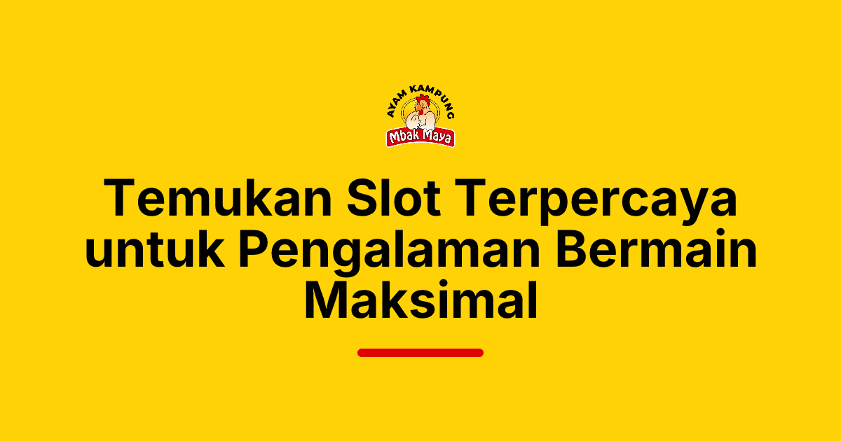 Temukan Slot Terpercaya untuk Pengalaman Bermain Maksimal