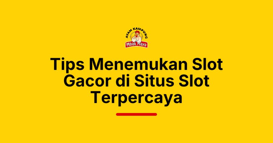 Tips Menemukan Slot Gacor di Situs Slot Terpercaya