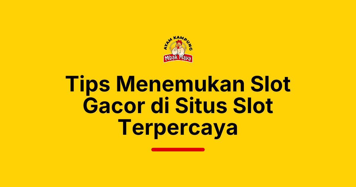 Tips Menemukan Slot Gacor di Situs Slot Terpercaya