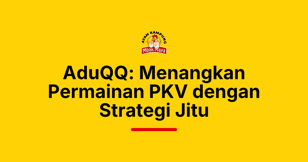 AduQQ: Menangkan Permainan PKV dengan Strategi Jitu