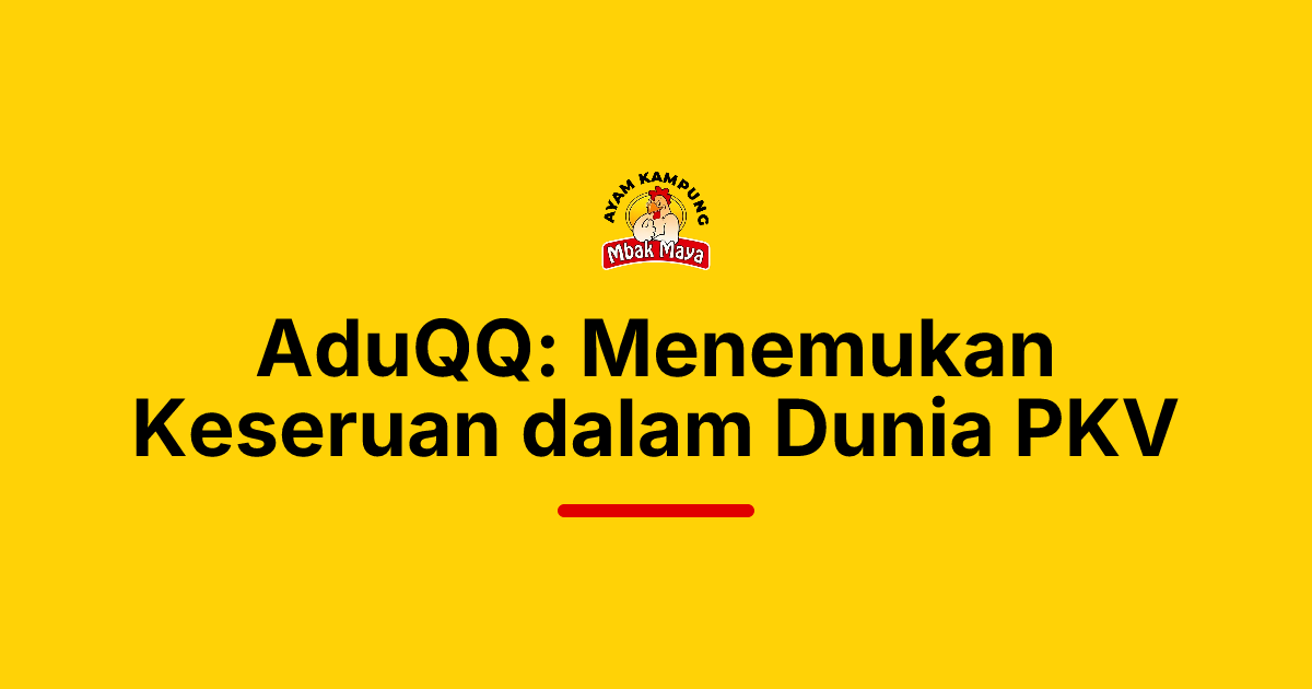 AduQQ: Menemukan Keseruan dalam Dunia PKV