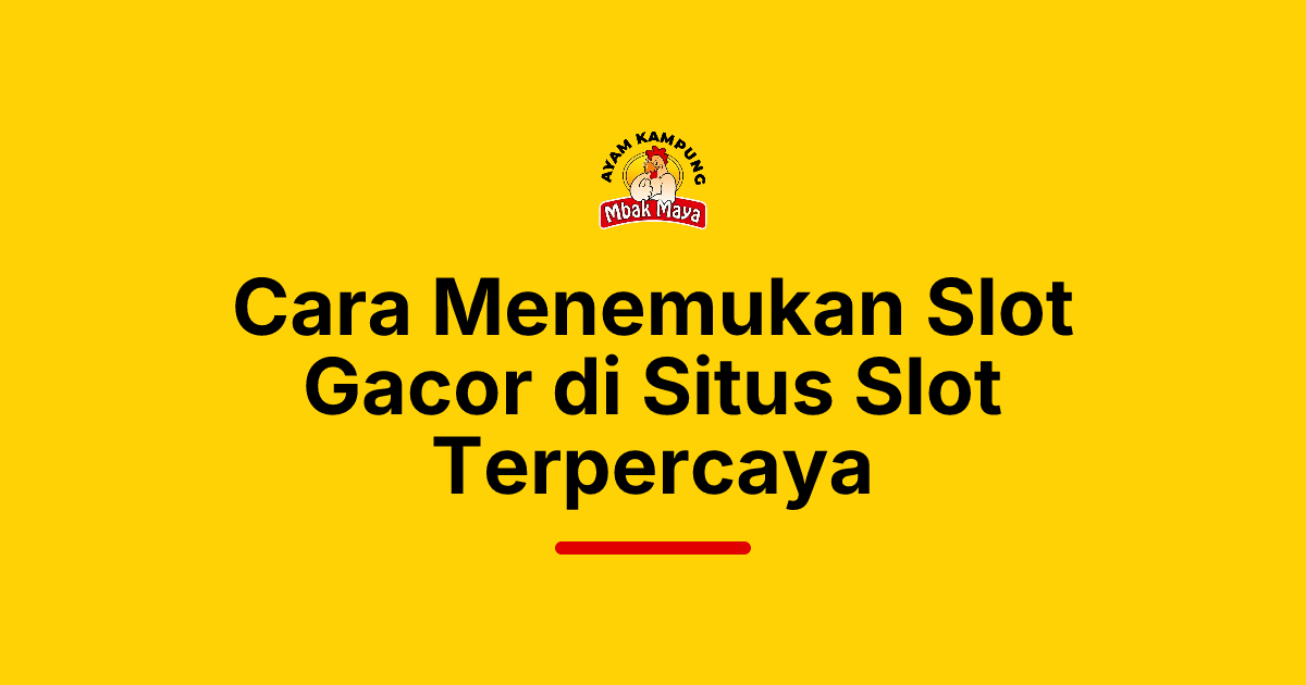 Cara Menemukan Slot Gacor di Situs Slot Terpercaya