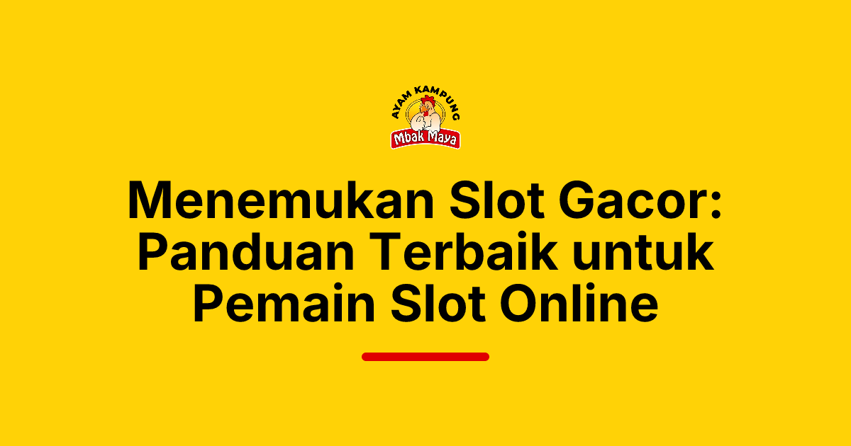 Menemukan Slot Gacor: Panduan Terbaik untuk Pemain Slot Online