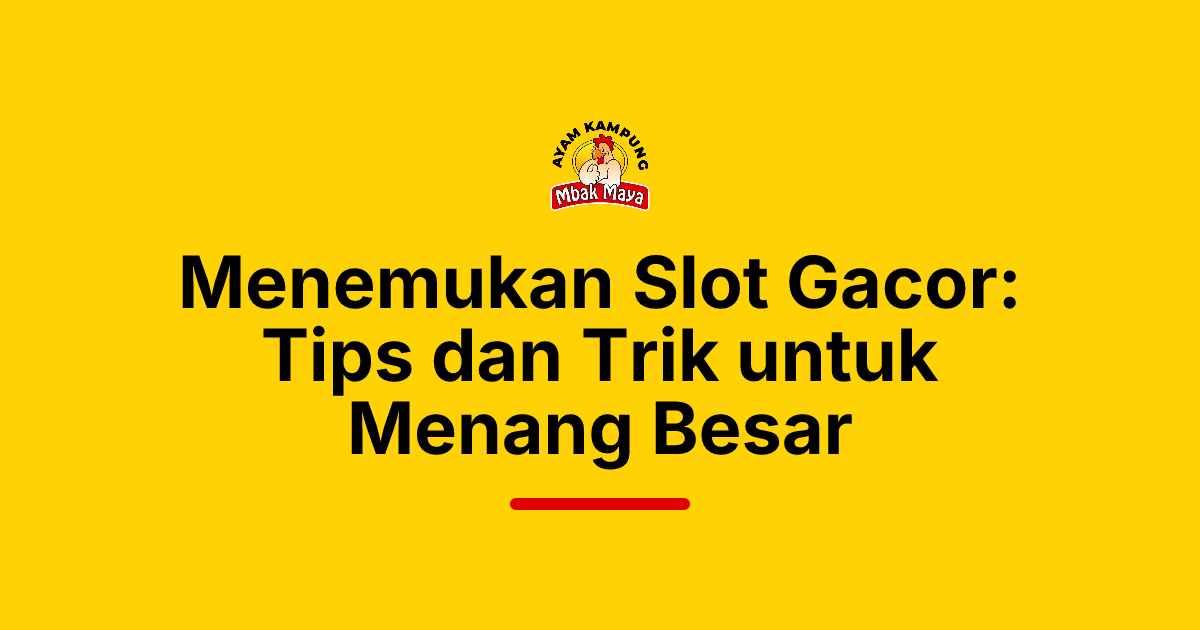 Menemukan Slot Gacor: Tips dan Trik untuk Menang Besar