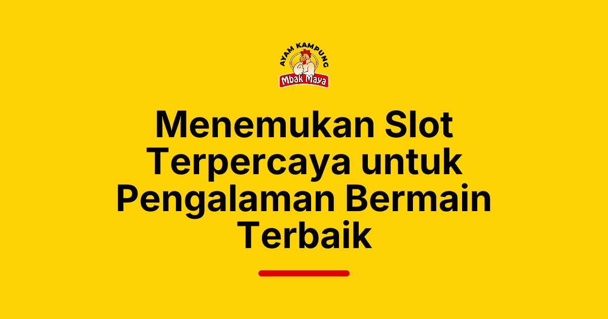 Menemukan Slot Terpercaya untuk Pengalaman Bermain Terbaik