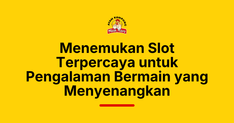 Menemukan Slot Terpercaya untuk Pengalaman Bermain yang Menyenangkan