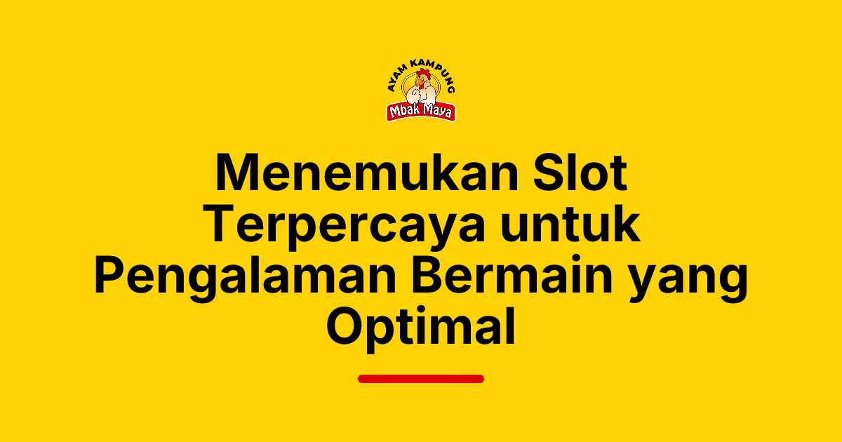 Menemukan Slot Terpercaya untuk Pengalaman Bermain yang Optimal