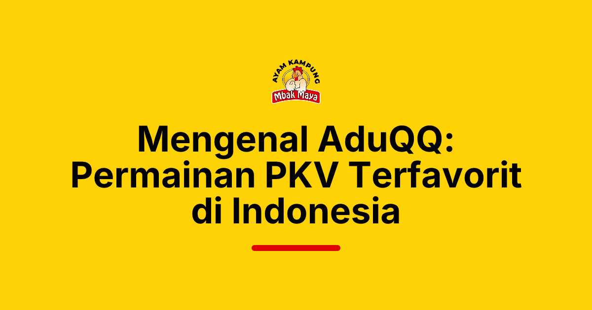 Mengenal AduQQ: Permainan PKV Terfavorit di Indonesia