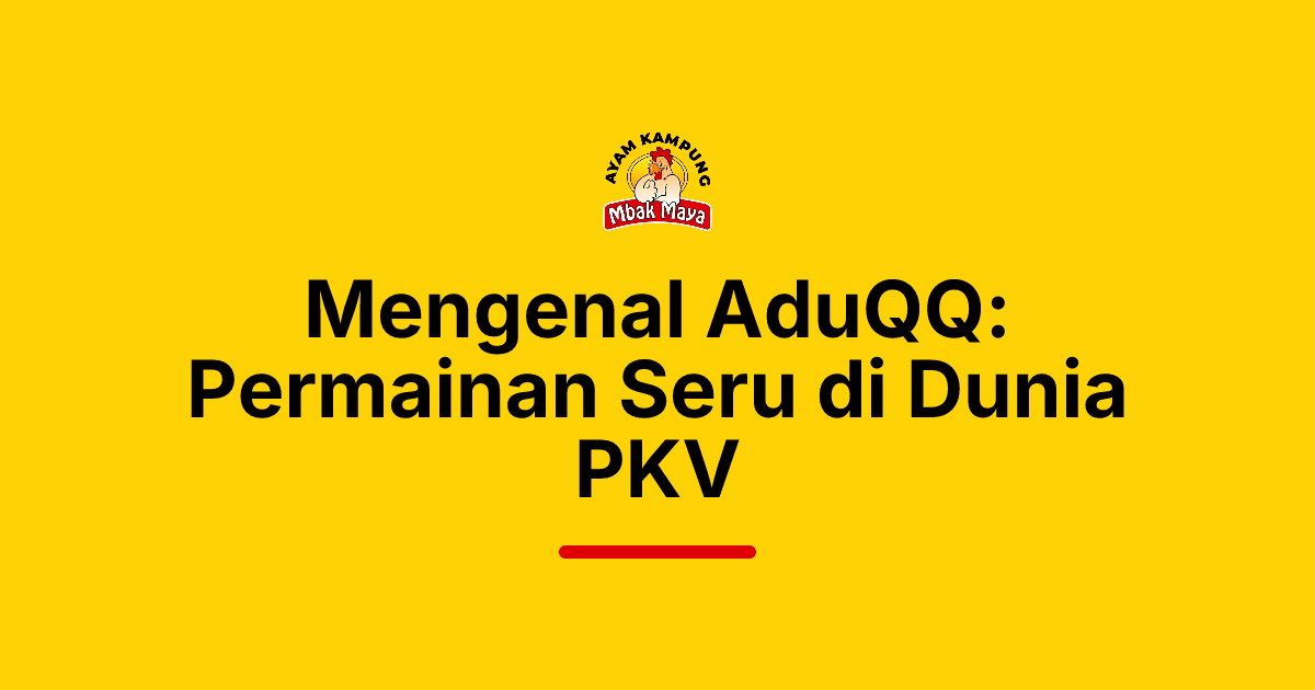 Mengenal AduQQ: Permainan Seru di Dunia PKV