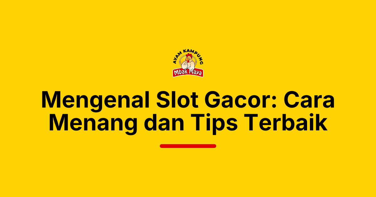 Mengenal Slot Gacor: Cara Menang dan Tips Terbaik