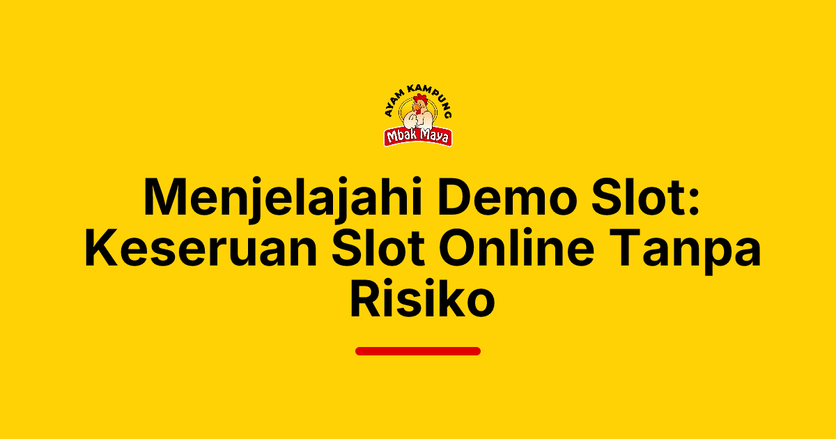 Menjelajahi Demo Slot: Keseruan Slot Online Tanpa Risiko
