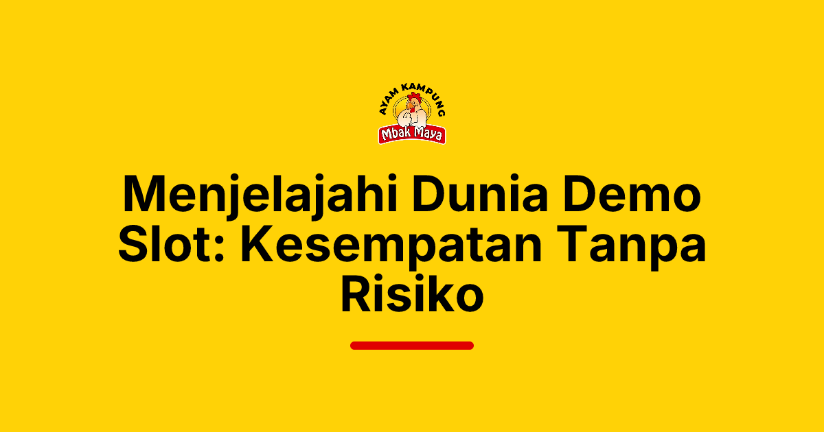 Menjelajahi Dunia Demo Slot: Kesempatan Tanpa Risiko