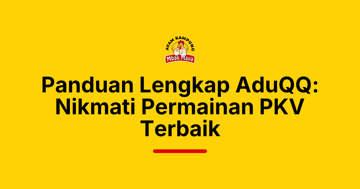 Panduan Lengkap AduQQ: Nikmati Permainan PKV Terbaik