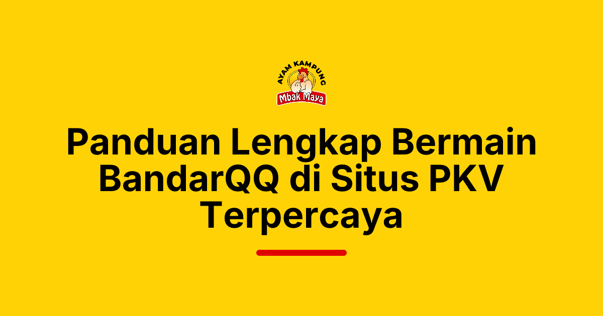 Panduan Lengkap Bermain BandarQQ di Situs PKV Terpercaya