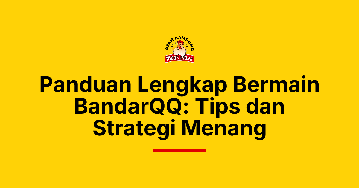 Panduan Lengkap Bermain BandarQQ: Tips dan Strategi Menang