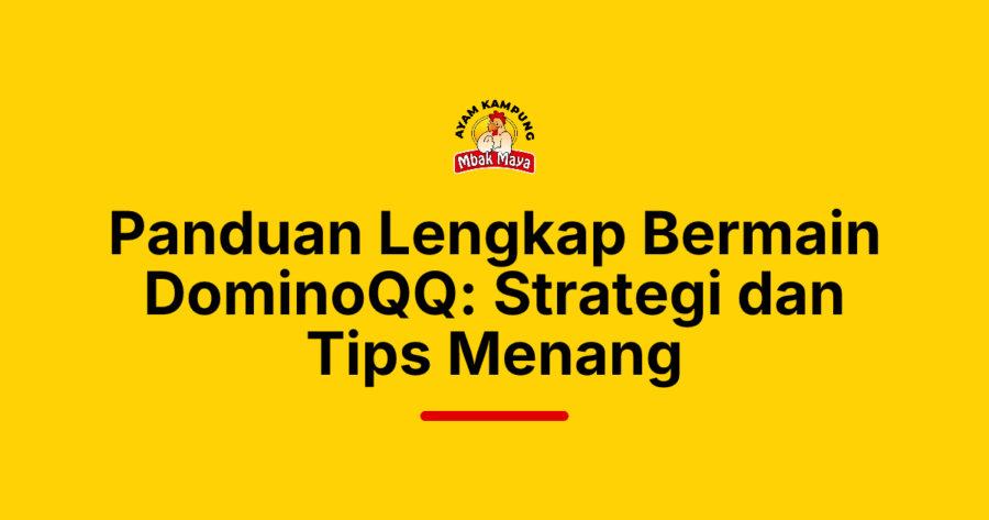 Panduan Lengkap Bermain DominoQQ: Strategi dan Tips Menang