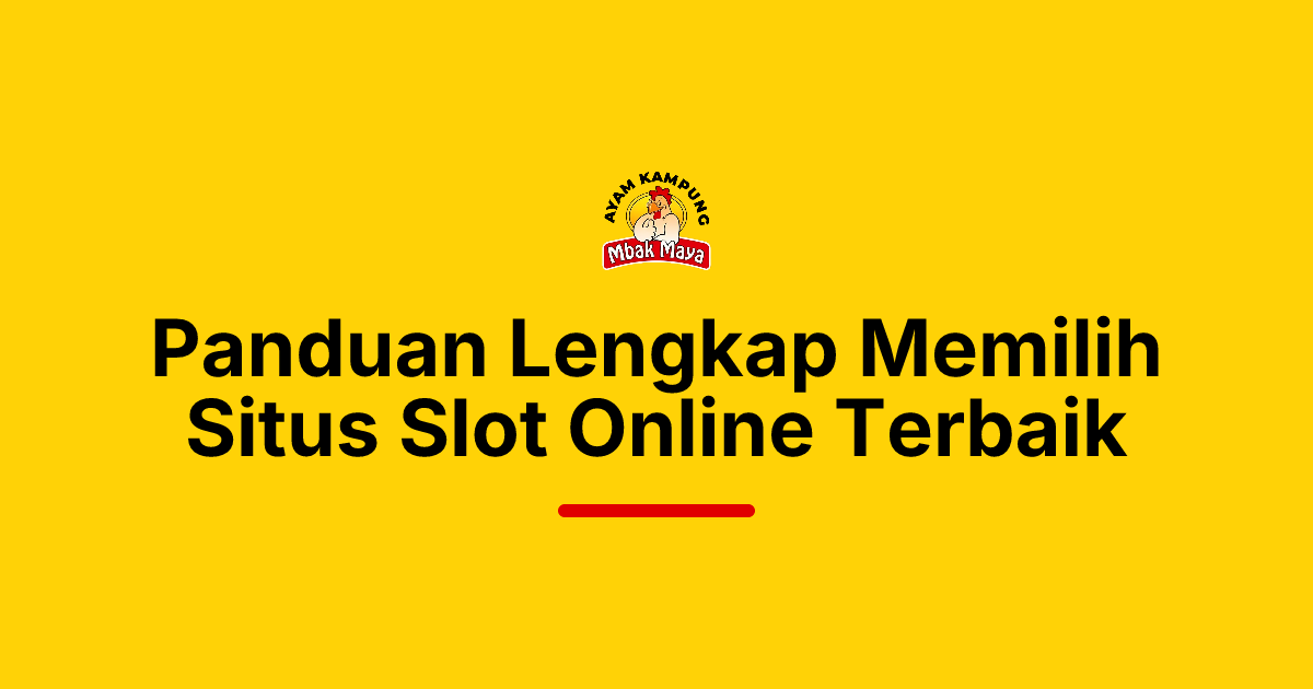 Panduan Lengkap Memilih Situs Slot Online Terbaik