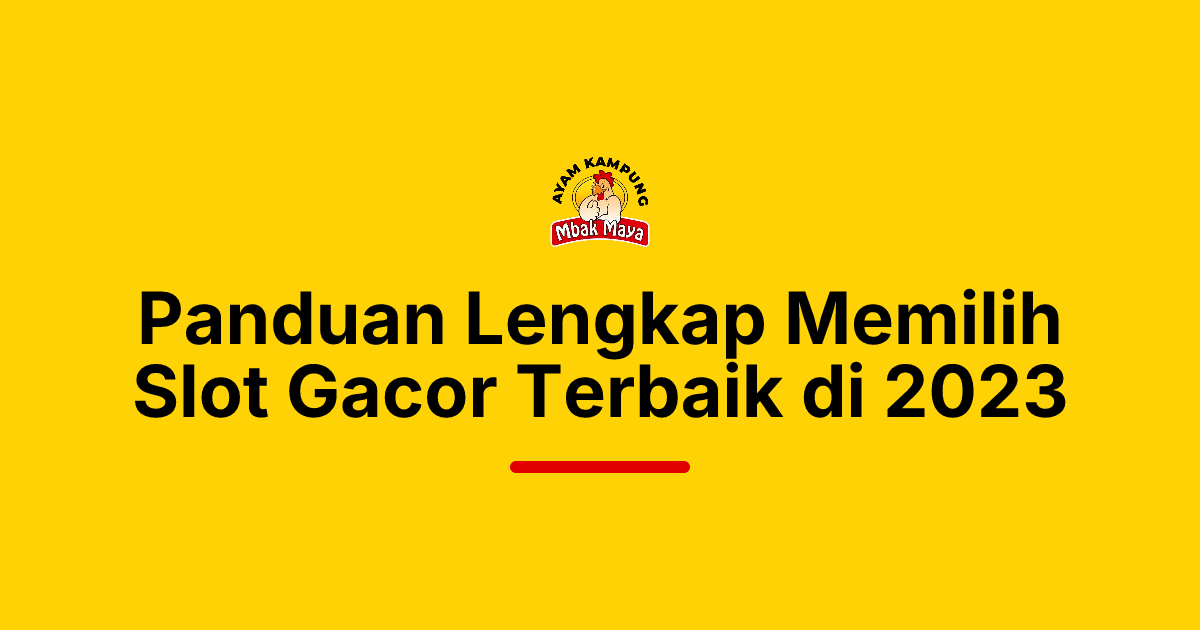 Panduan Lengkap Memilih Slot Gacor Terbaik di 2023