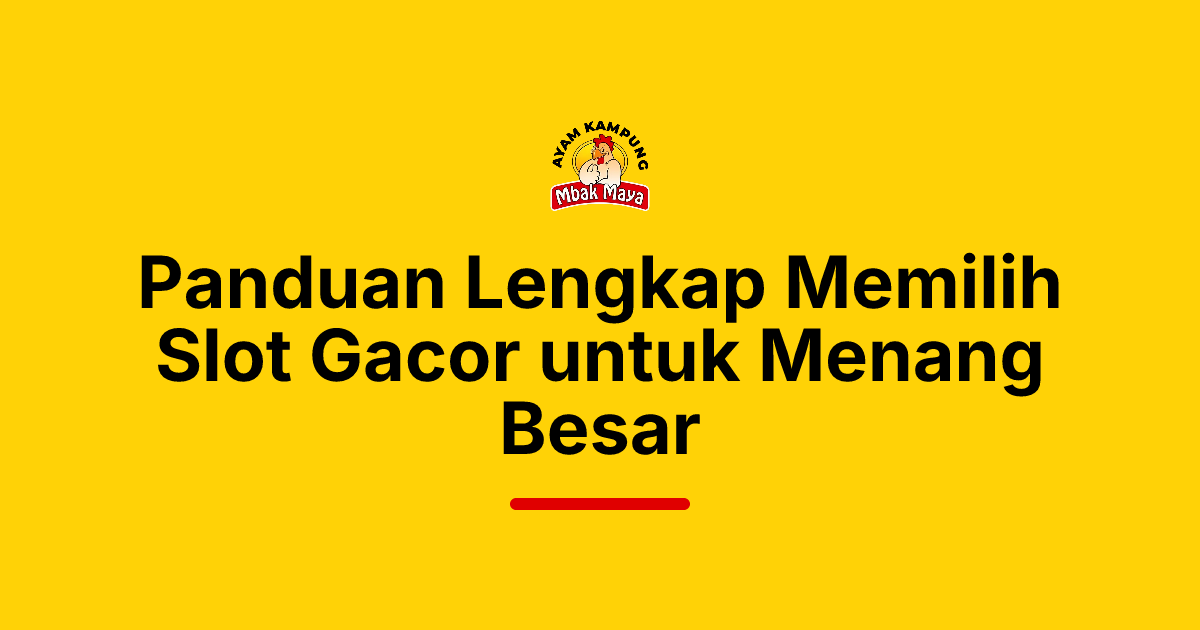 Panduan Lengkap Memilih Slot Gacor untuk Menang Besar