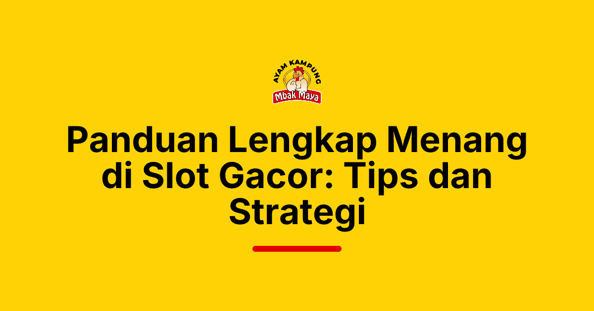 Panduan Lengkap Menang di Slot Gacor: Tips dan Strategi