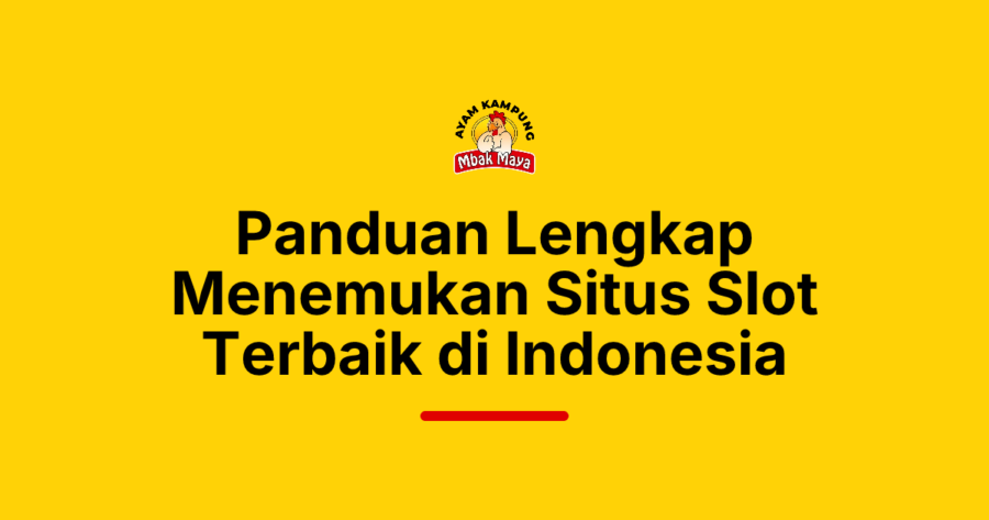 Panduan Lengkap Menemukan Situs Slot Terbaik di Indonesia