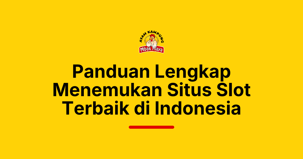 Panduan Lengkap Menemukan Situs Slot Terbaik di Indonesia