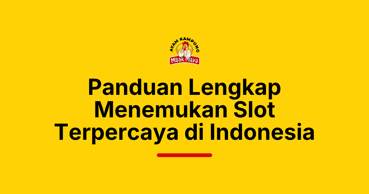 Panduan Lengkap Menemukan Slot Terpercaya di Indonesia