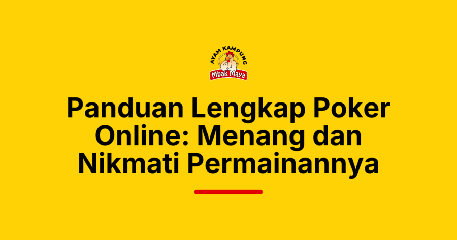 Panduan Lengkap Poker Online: Menang dan Nikmati Permainannya