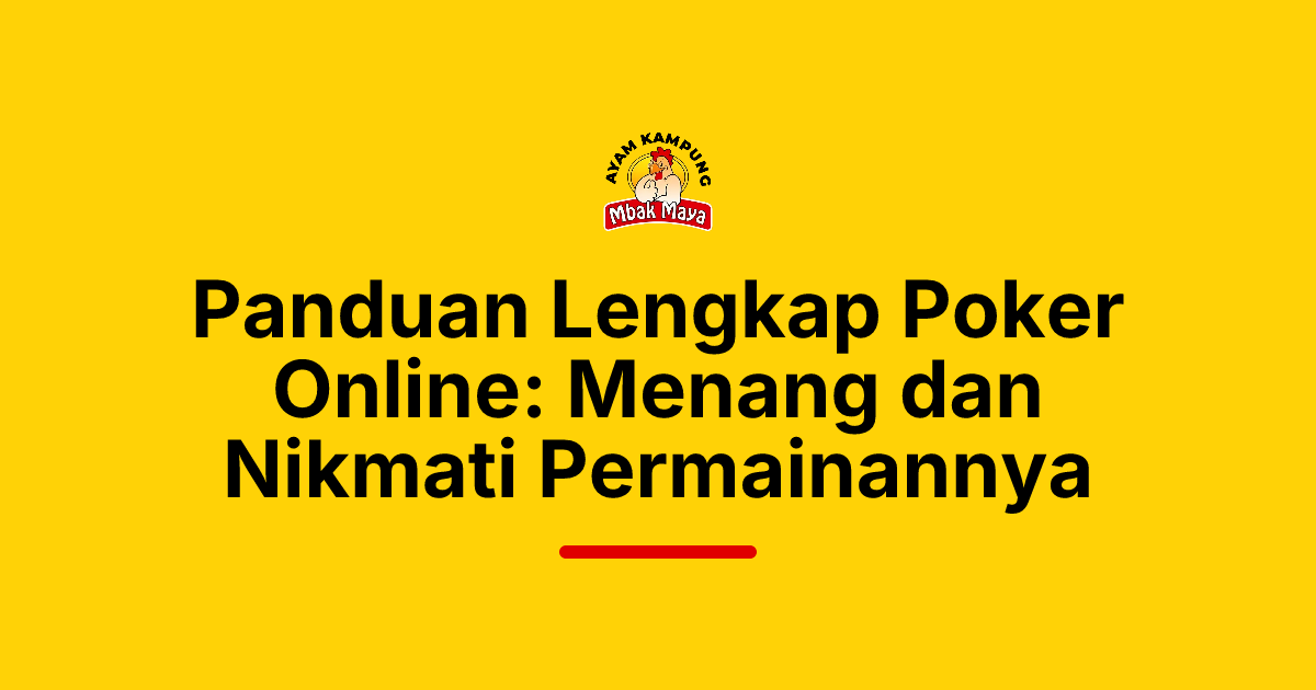 Panduan Lengkap Poker Online: Menang dan Nikmati Permainannya