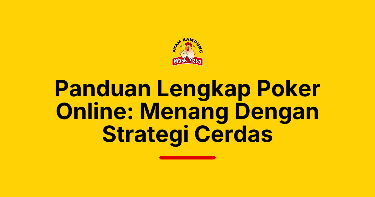 Panduan Lengkap Poker Online: Menang Dengan Strategi Cerdas