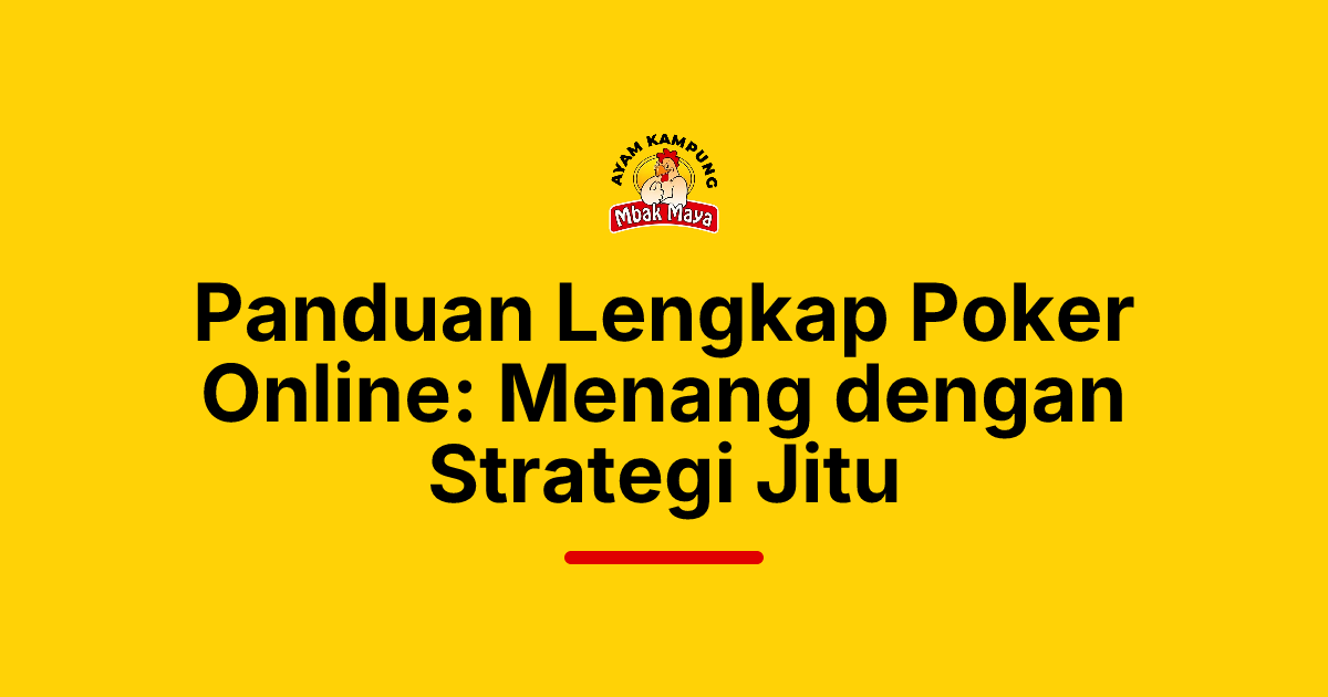 Panduan Lengkap Poker Online: Menang dengan Strategi Jitu
