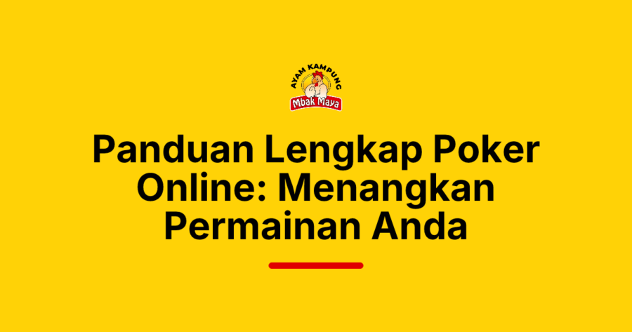Panduan Lengkap Poker Online: Menangkan Permainan Anda