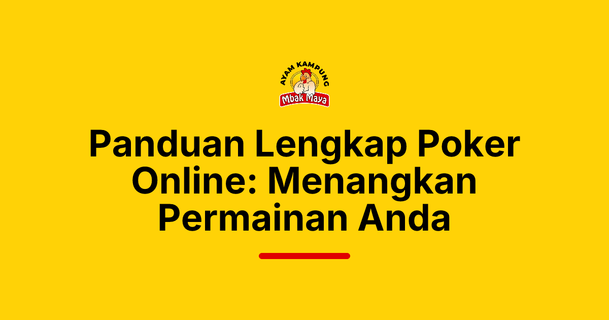 Panduan Lengkap Poker Online: Menangkan Permainan Anda
