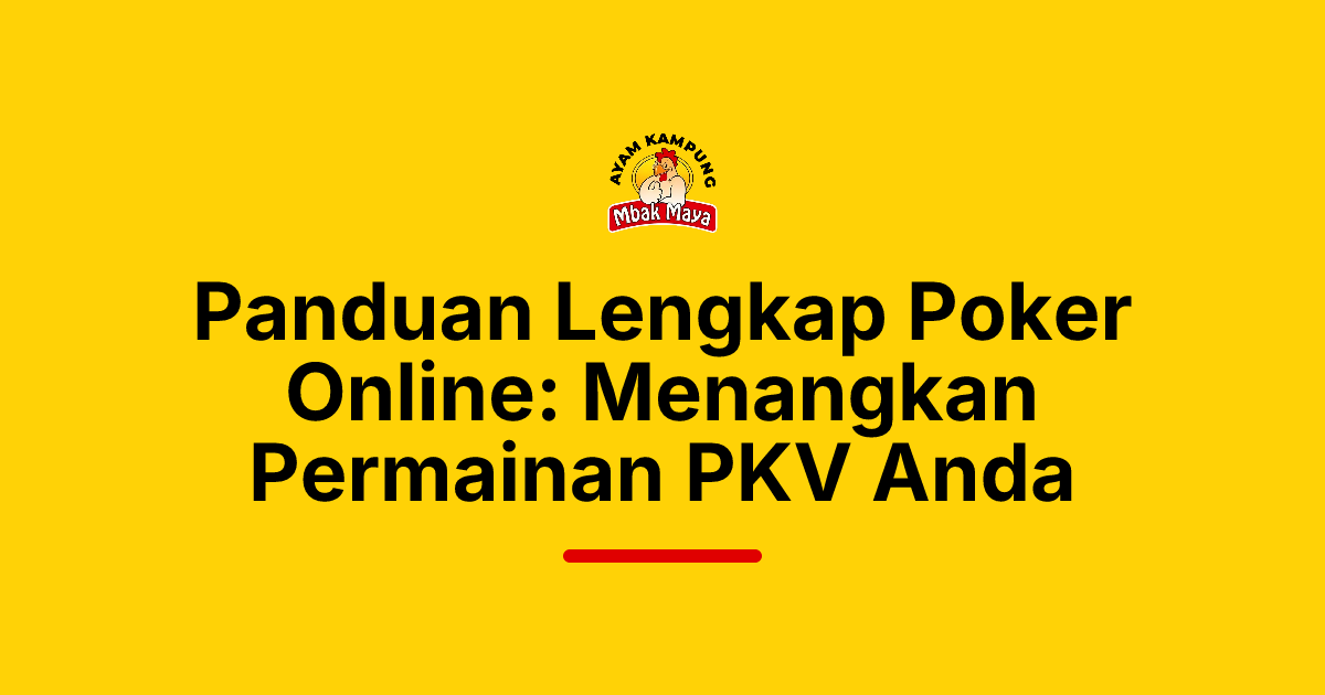 Panduan Lengkap Poker Online: Menangkan Permainan PKV Anda