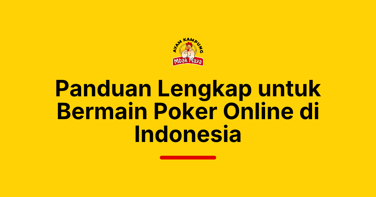 Panduan Lengkap untuk Bermain Poker Online di Indonesia