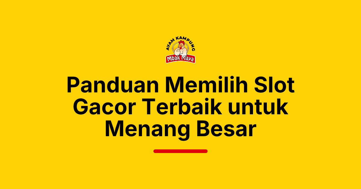 Panduan Memilih Slot Gacor Terbaik untuk Menang Besar