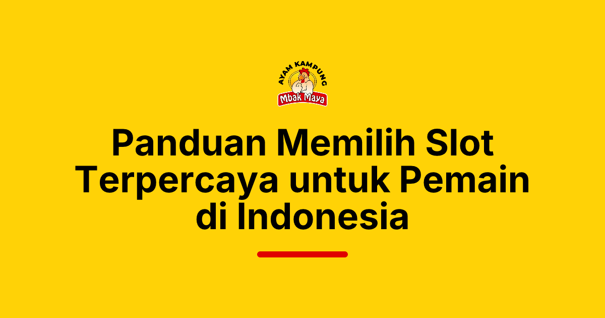 Panduan Memilih Slot Terpercaya untuk Pemain di Indonesia
