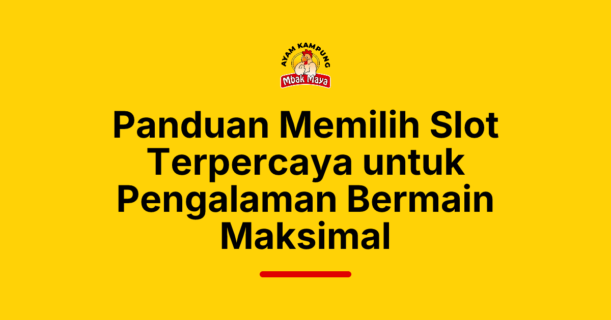 Panduan Memilih Slot Terpercaya untuk Pengalaman Bermain Maksimal