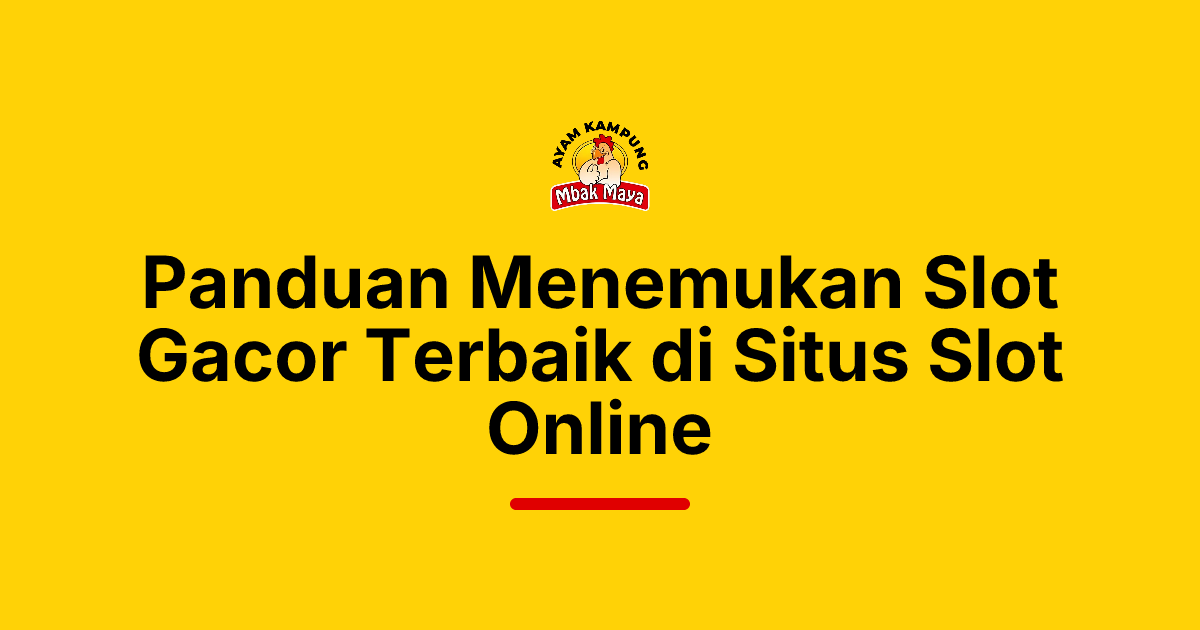 Panduan Menemukan Slot Gacor Terbaik di Situs Slot Online