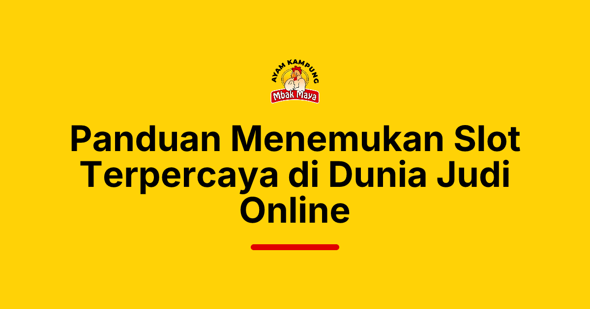 Panduan Menemukan Slot Terpercaya di Dunia Judi Online
