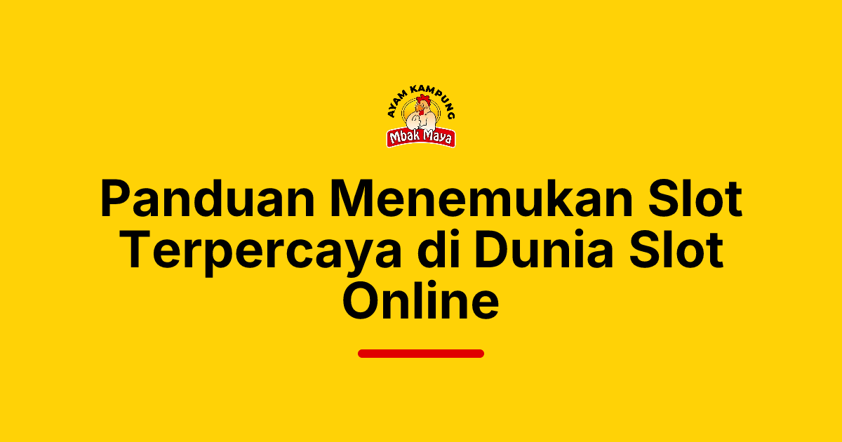 Panduan Menemukan Slot Terpercaya di Dunia Slot Online
