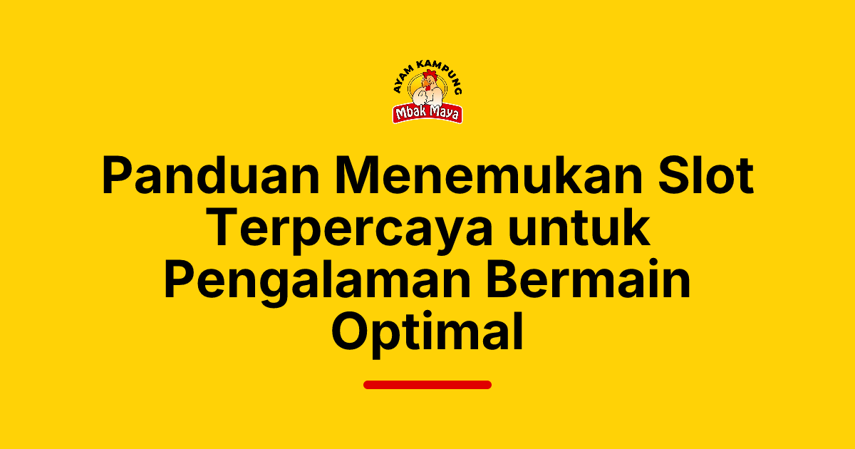 Panduan Menemukan Slot Terpercaya untuk Pengalaman Bermain Optimal