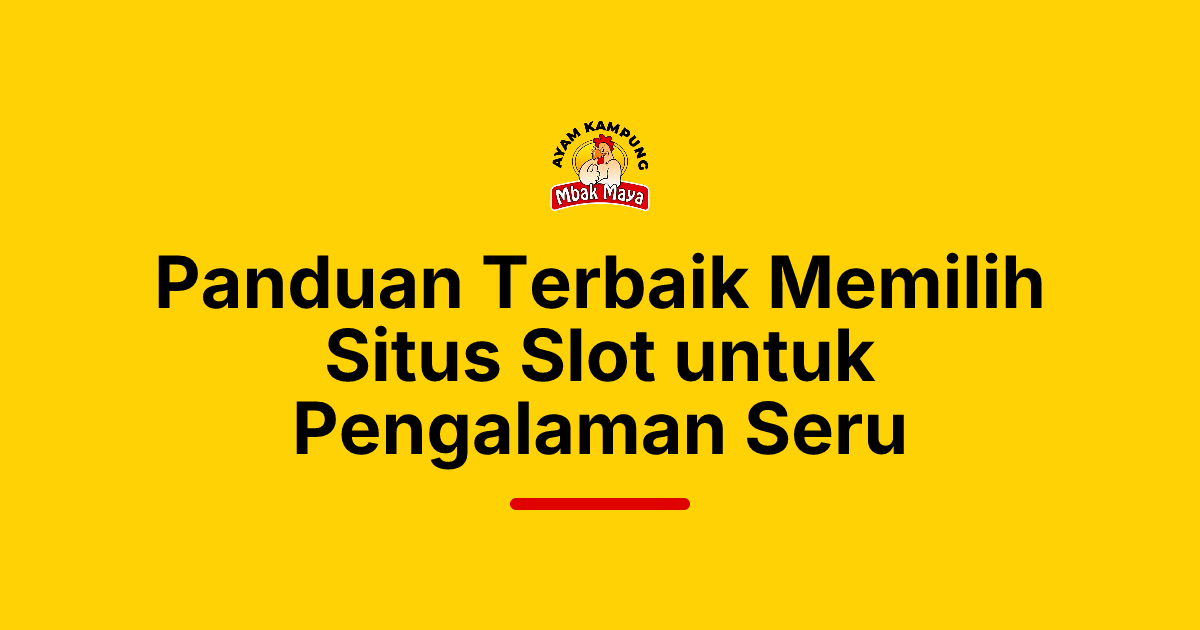 Panduan Terbaik Memilih Situs Slot untuk Pengalaman Seru