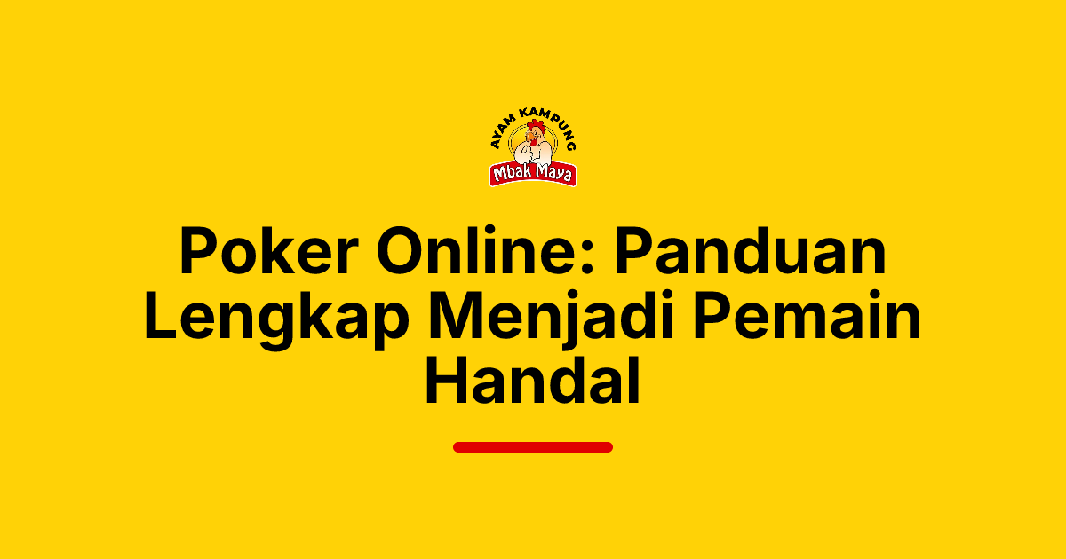 Poker Online: Panduan Lengkap Menjadi Pemain Handal