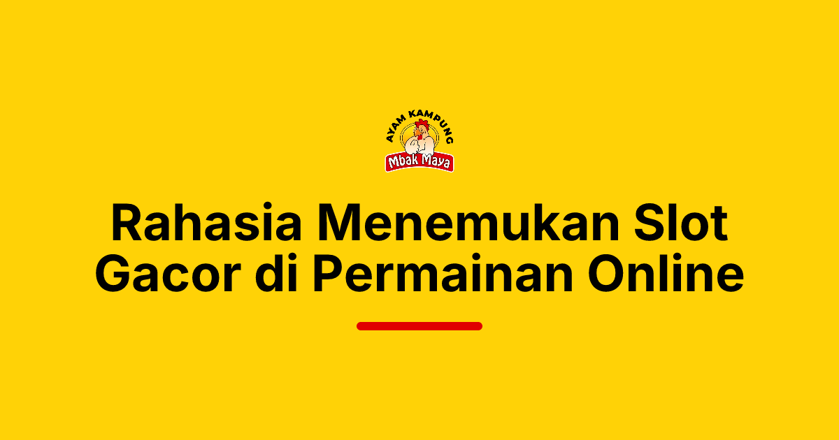 Rahasia Menemukan Slot Gacor di Permainan Online