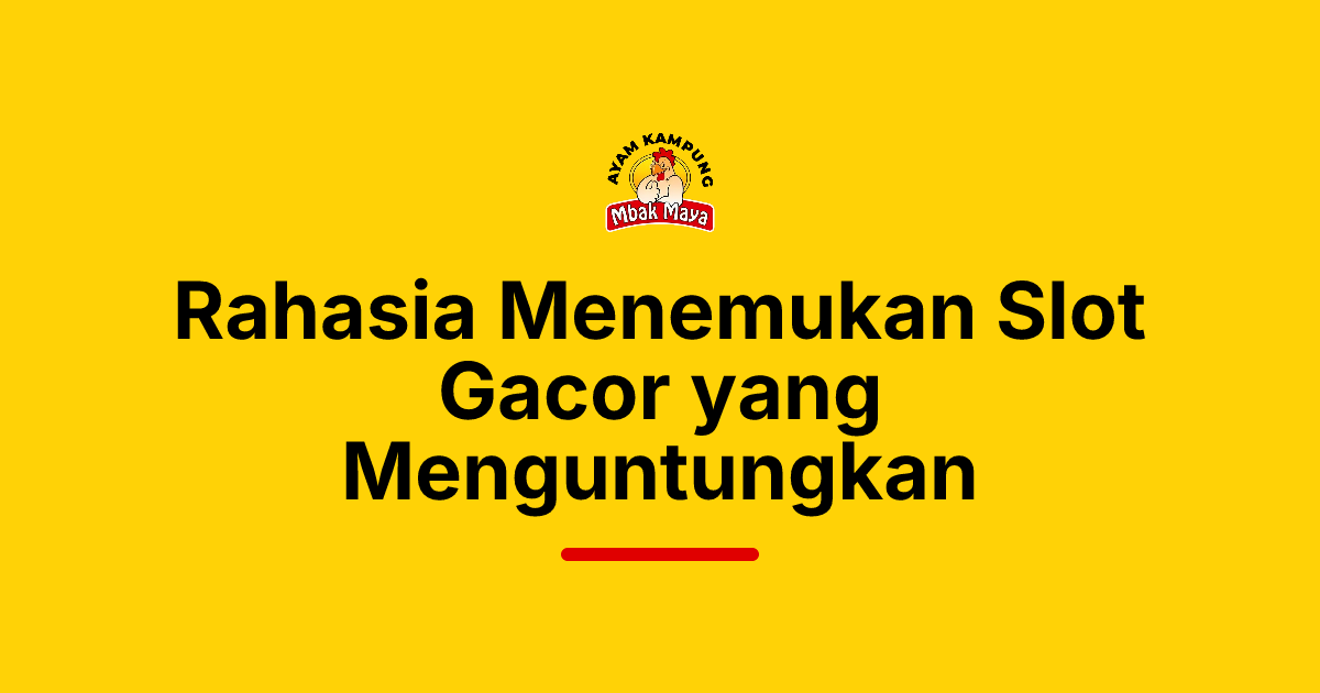 Rahasia Menemukan Slot Gacor yang Menguntungkan