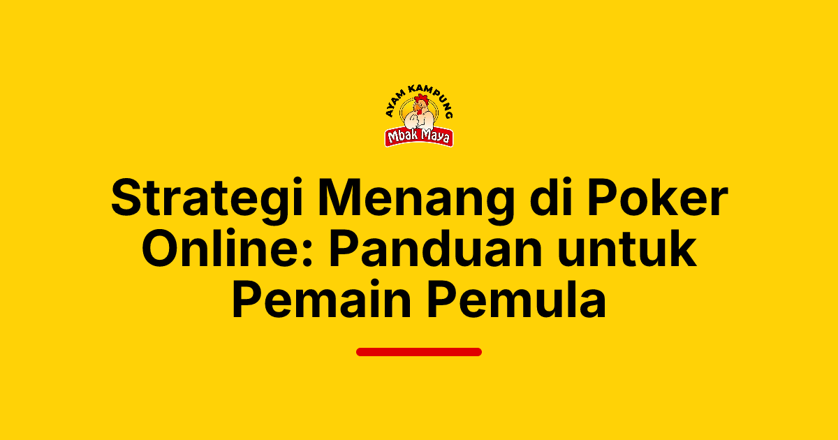 Strategi Menang di Poker Online: Panduan untuk Pemain Pemula