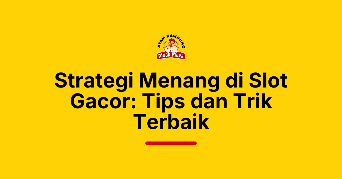 Strategi Menang di Slot Gacor: Tips dan Trik Terbaik