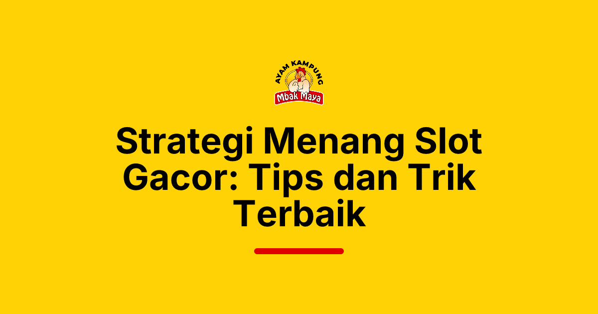 Strategi Menang Slot Gacor: Tips dan Trik Terbaik